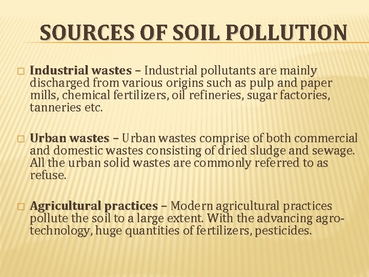 SOURCES OF SOIL POLLUTION � Industrial wastes – Industrial pollutants are mainly discharged from