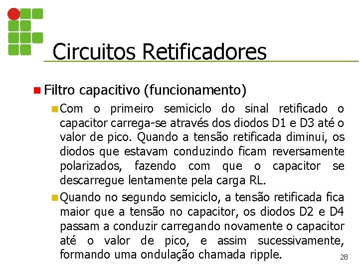 Circuitos Retificadores n Filtro capacitivo (funcionamento) n Com o primeiro semiciclo do sinal retificado