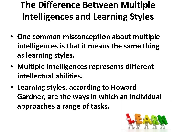 The Difference Between Multiple Intelligences and Learning Styles • One common misconception about multiple