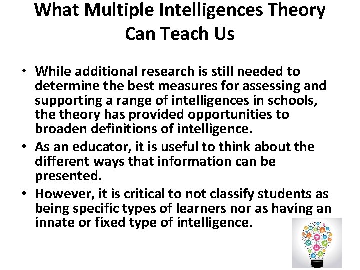 What Multiple Intelligences Theory Can Teach Us • While additional research is still needed