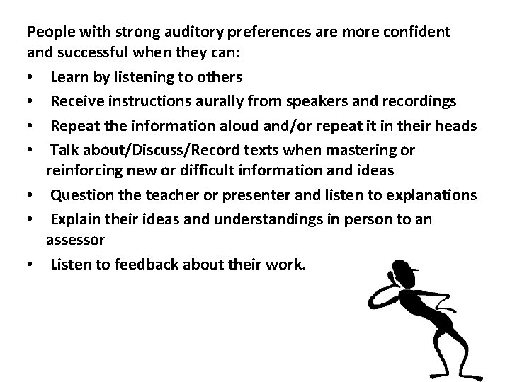 People with strong auditory preferences are more confident and successful when they can: •