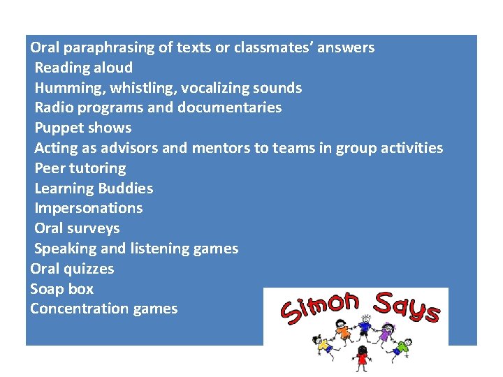 Oral paraphrasing of texts or classmates’ answers Reading aloud Humming, whistling, vocalizing sounds Radio