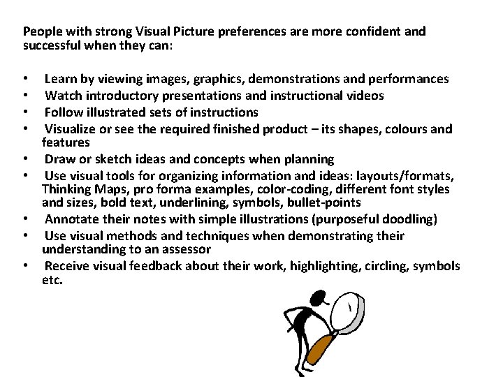 People with strong Visual Picture preferences are more confident and successful when they can: