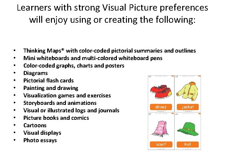 Learners with strong Visual Picture preferences will enjoy using or creating the following: •