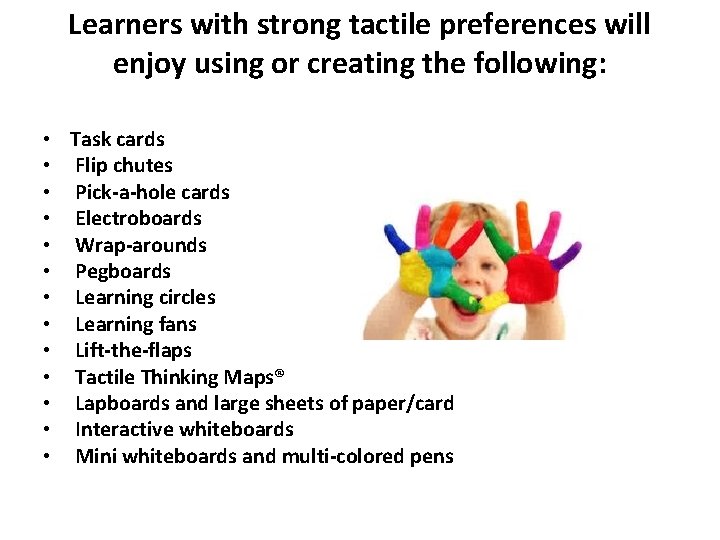 Learners with strong tactile preferences will enjoy using or creating the following: • Task