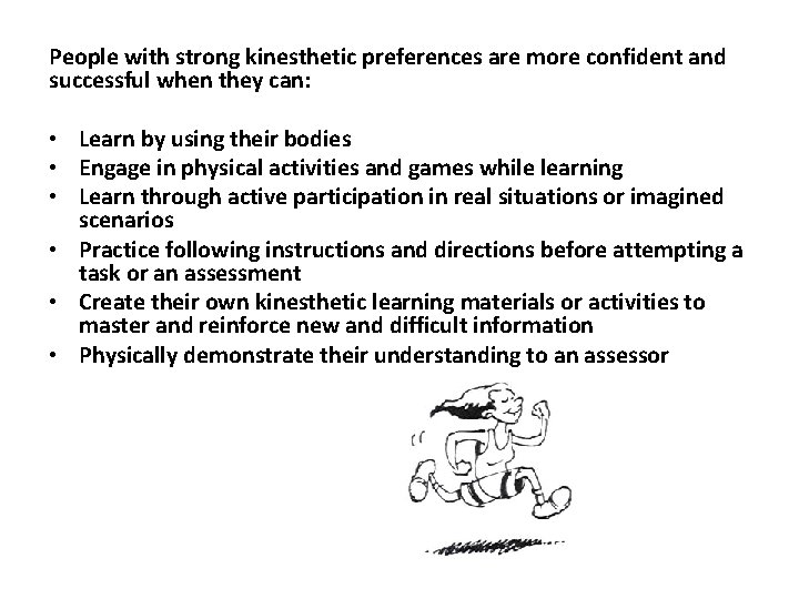 People with strong kinesthetic preferences are more confident and successful when they can: •