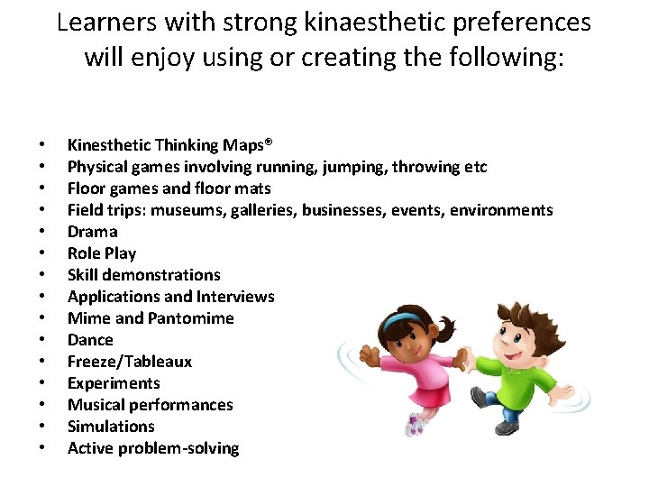 Learners with strong kinaesthetic preferences will enjoy using or creating the following: • •