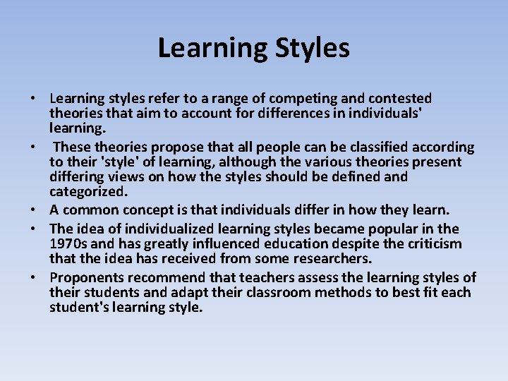 Learning Styles • Learning styles refer to a range of competing and contested theories