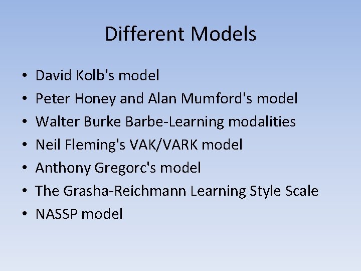 Different Models • • David Kolb's model Peter Honey and Alan Mumford's model Walter