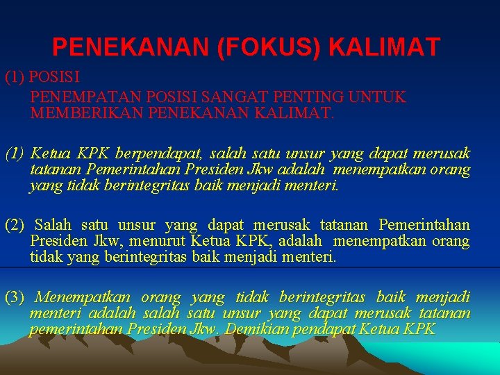 PENEKANAN (FOKUS) KALIMAT (1) POSISI PENEMPATAN POSISI SANGAT PENTING UNTUK MEMBERIKAN PENEKANAN KALIMAT. (1)