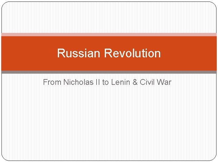 Russian Revolution From Nicholas II to Lenin & Civil War 