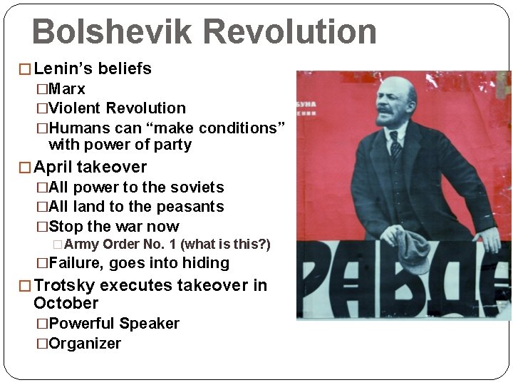 Bolshevik Revolution � Lenin’s beliefs �Marx �Violent Revolution �Humans can “make conditions” with power