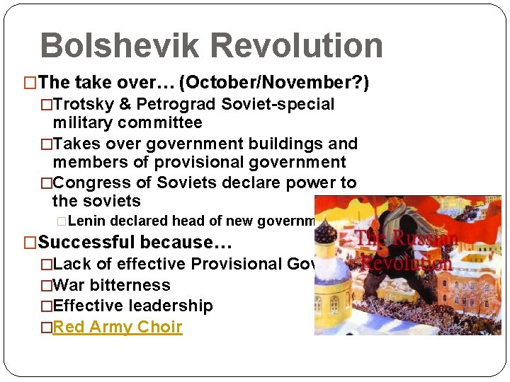 Bolshevik Revolution �The take over… (October/November? ) �Trotsky & Petrograd Soviet-special military committee �Takes