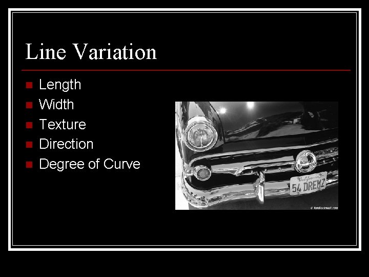 Line Variation n n Length Width Texture Direction Degree of Curve 