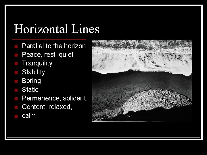 Horizontal Lines n n n n n Parallel to the horizon Peace, rest, quiet