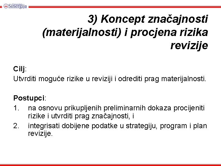 3) Koncept značajnosti (materijalnosti) i procjena rizika revizije Cilj: Utvrditi moguće rizike u reviziji