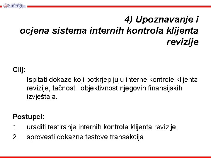 4) Upoznavanje i ocjena sistema internih kontrola klijenta revizije Cilj: Ispitati dokaze koji potkrjepljuju