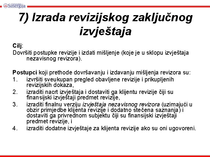 7) Izrada revizijskog zaključnog izvještaja Cilj: Dovršiti postupke revizije i izdati mišljenje (koje je