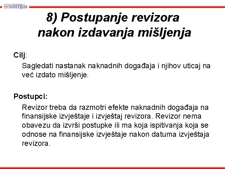 8) Postupanje revizora nakon izdavanja mišljenja Cilj: Sagledati nastanak naknadnih događaja i njihov uticaj