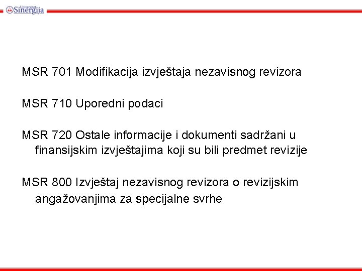 MSR 701 Modifikacija izvještaja nezavisnog revizora MSR 710 Uporedni podaci MSR 720 Ostale informacije