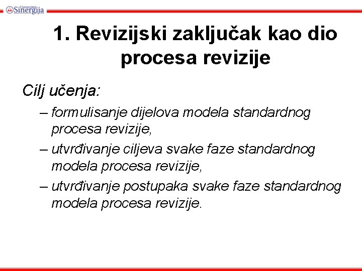 1. Revizijski zaključak kao dio procesa revizije Cilj učenja: – formulisanje dijelova modela standardnog
