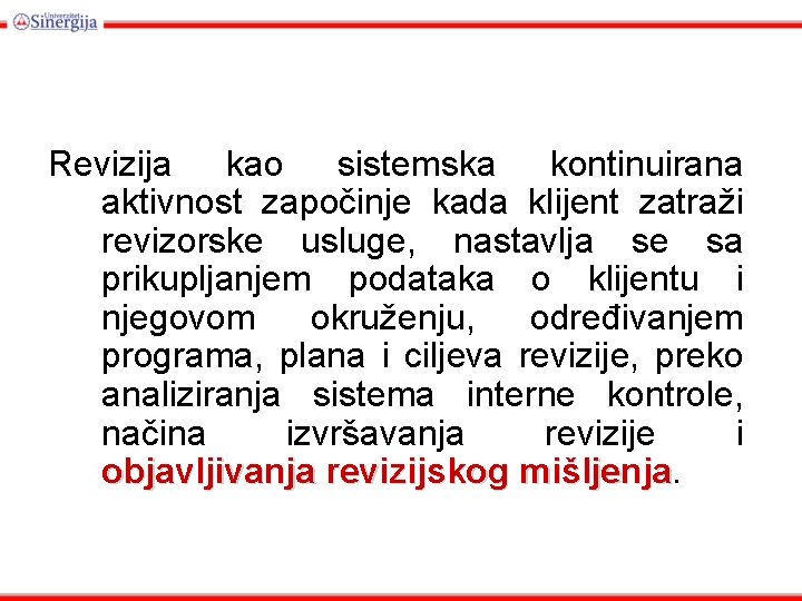 Revizija kao sistemska kontinuirana aktivnost započinje kada klijent zatraži revizorske usluge, nastavlja se sa