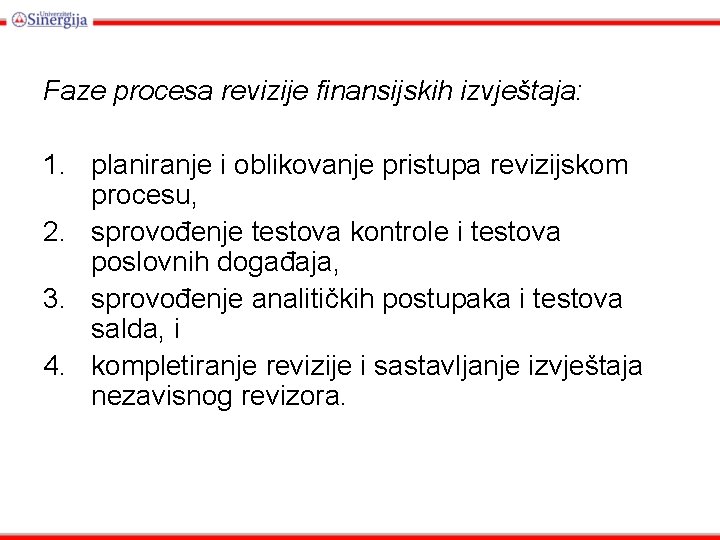 Faze procesa revizije finansijskih izvještaja: 1. planiranje i oblikovanje pristupa revizijskom procesu, 2. sprovođenje