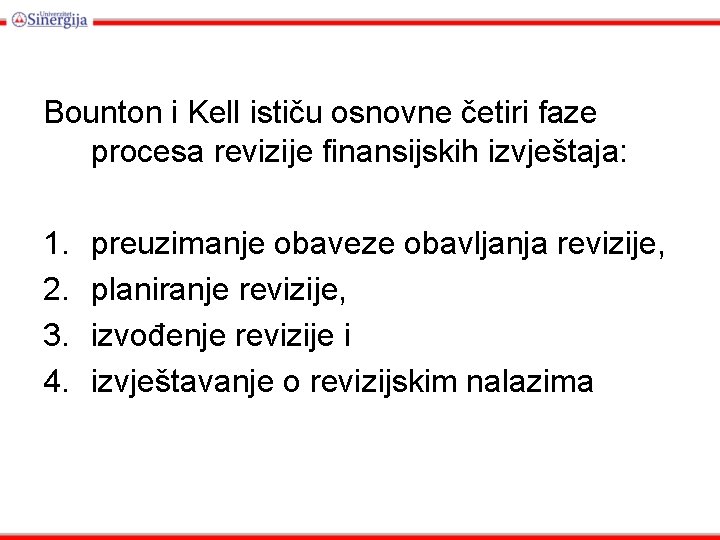 Bounton i Kell ističu osnovne četiri faze procesa revizije finansijskih izvještaja: 1. 2. 3.