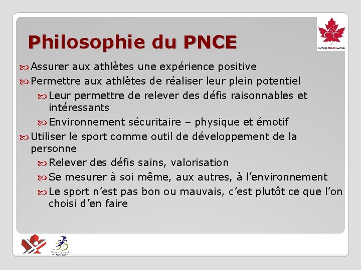 Philosophie du PNCE Assurer aux athlètes une expérience positive Permettre aux athlètes de réaliser