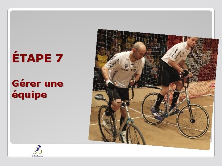 ÉTAPE 7 Gérer une équipe 