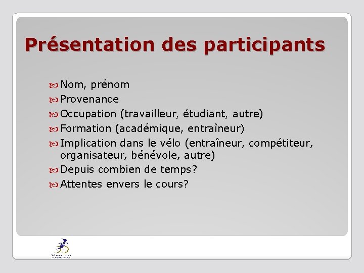 Présentation des participants Nom, prénom Provenance Occupation (travailleur, étudiant, autre) Formation (académique, entraîneur) Implication