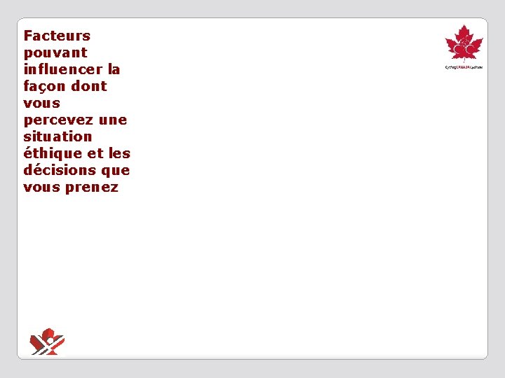 Facteurs pouvant influencer la façon dont vous percevez une situation éthique et les décisions
