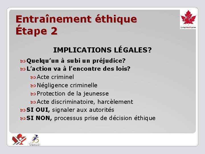 Entraînement éthique Étape 2 IMPLICATIONS LÉGALES? Quelqu’un à subi un préjudice? L’action va à