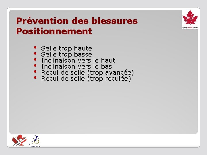 Prévention des blessures Positionnement • • • Selle trop haute Selle trop basse Inclinaison