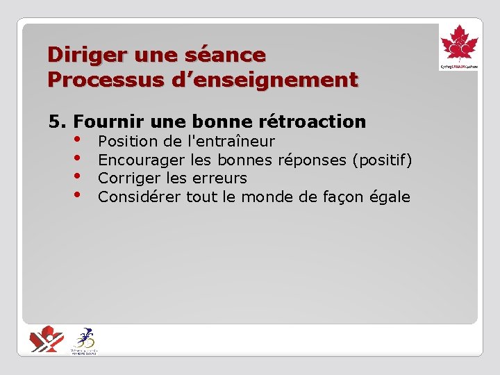 Diriger une séance Processus d’enseignement 5. Fournir une bonne rétroaction • • Position de