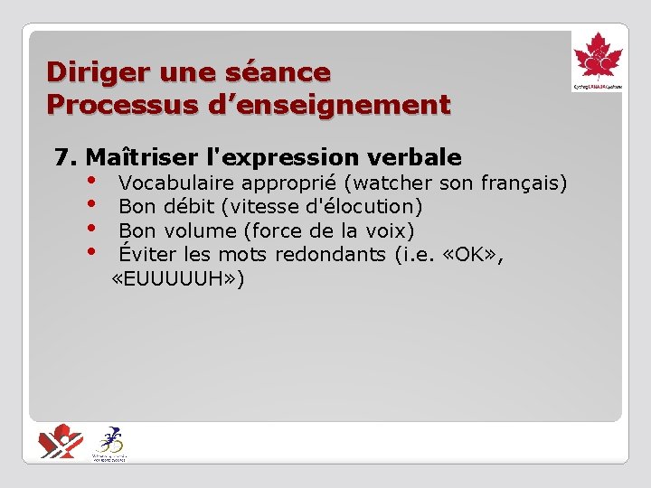 Diriger une séance Processus d’enseignement 7. Maîtriser l'expression verbale • • Vocabulaire approprié (watcher