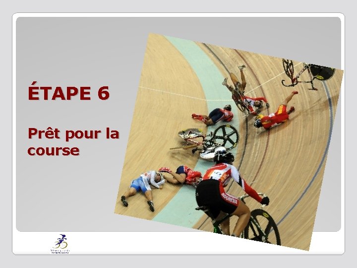 ÉTAPE 6 Prêt pour la course 