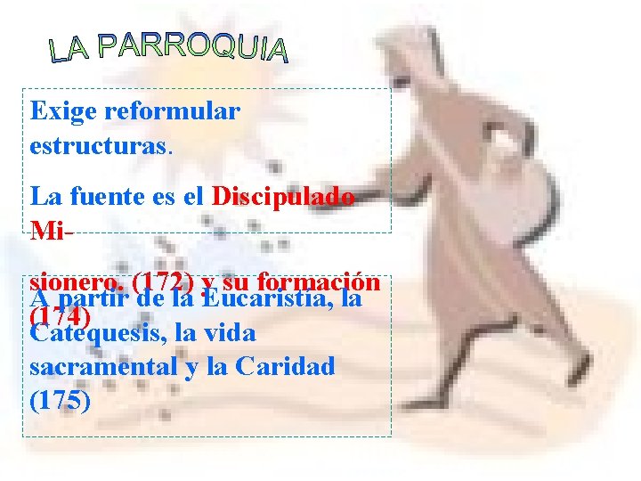 Exige reformular estructuras. La fuente es el Discipulado Misionero. (172) y su formación A