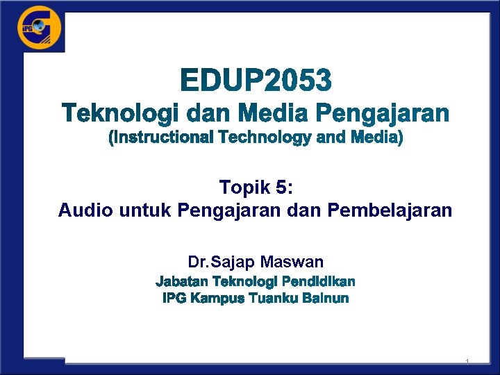 Topik 5: Audio untuk Pengajaran dan Pembelajaran Dr. Sajap Maswan 1 