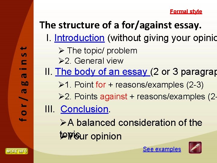 Formal style The structure of a for/against essay. for/against I. Introduction (without giving your