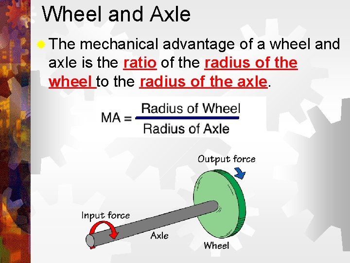 Wheel and Axle ® The mechanical advantage of a wheel and axle is the