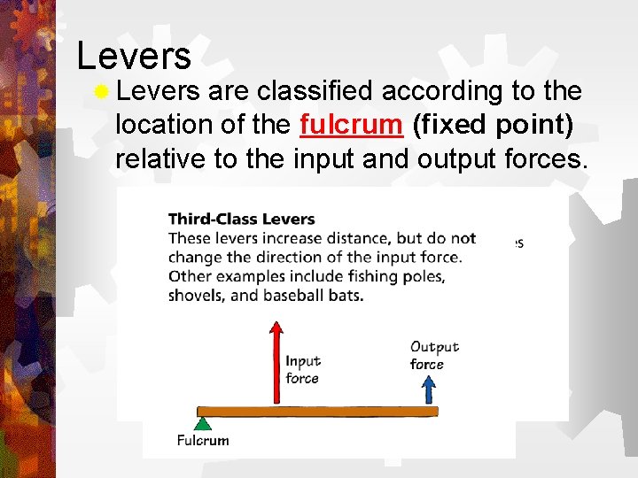 Levers ® Levers are classified according to the location of the fulcrum (fixed point) Levers ® Levers are classified according to the location of the fulcrum (fixed point)