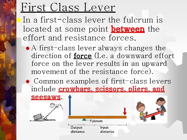 First Class Lever ® In a first-class lever the fulcrum is located at some