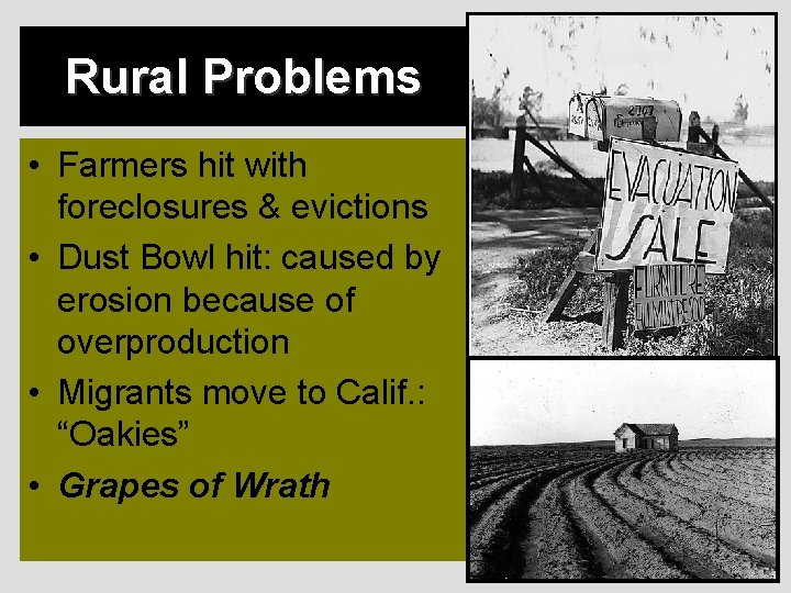 Rural Problems • Farmers hit with foreclosures & evictions • Dust Bowl hit: caused