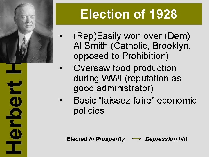 Herbert Hoover Election of 1928 • • • (Rep)Easily won over (Dem) Al Smith