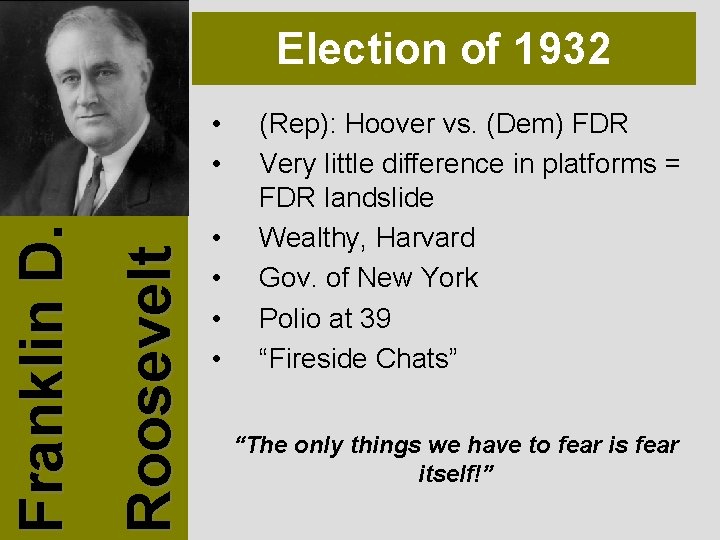 Election of 1932 Roosevelt Franklin D. • • • (Rep): Hoover vs. (Dem) FDR