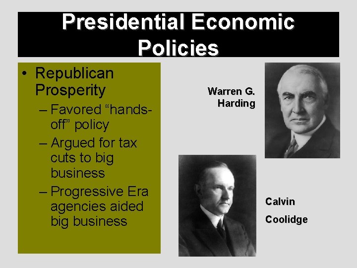 Presidential Economic Policies • Republican Prosperity – Favored “handsoff” policy – Argued for tax