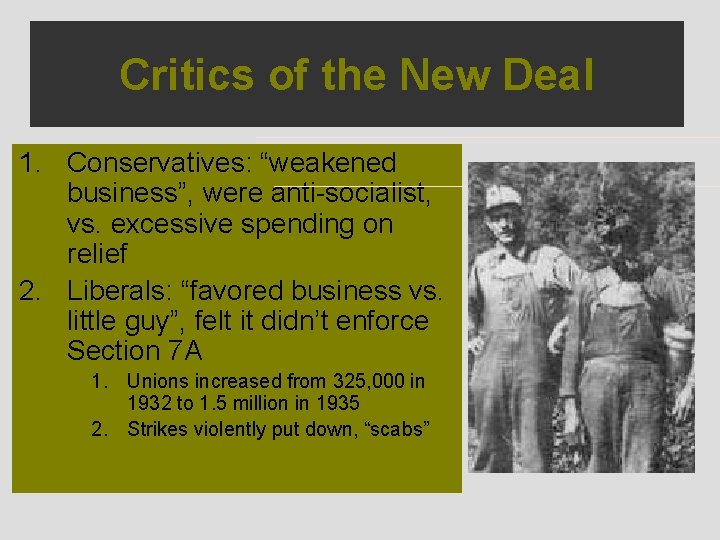 Critics of the New Deal 1. Conservatives: Conservatives “weakened business”, were anti-socialist, vs. excessive