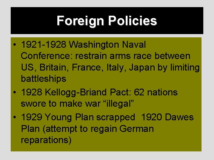 Foreign Policies • 1921 -1928 Washington Naval Conference: restrain arms race between US, Britain,