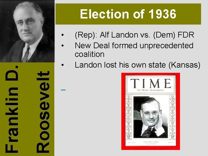 Election of 1936 • Roosevelt Franklin D. • • (Rep): Alf Landon vs. (Dem)